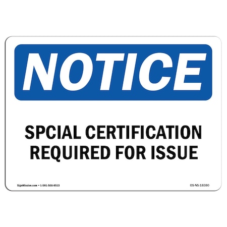 Signmission OSHA Notice Sign, Special Certification Required For Issue, 10in X 7in Decal, 7" W, 10" L, Landscape OS-NS-D-710-L-18380